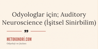 Odyologlar için; Auditory Neuroscience (İşitsel Sinirbilim)