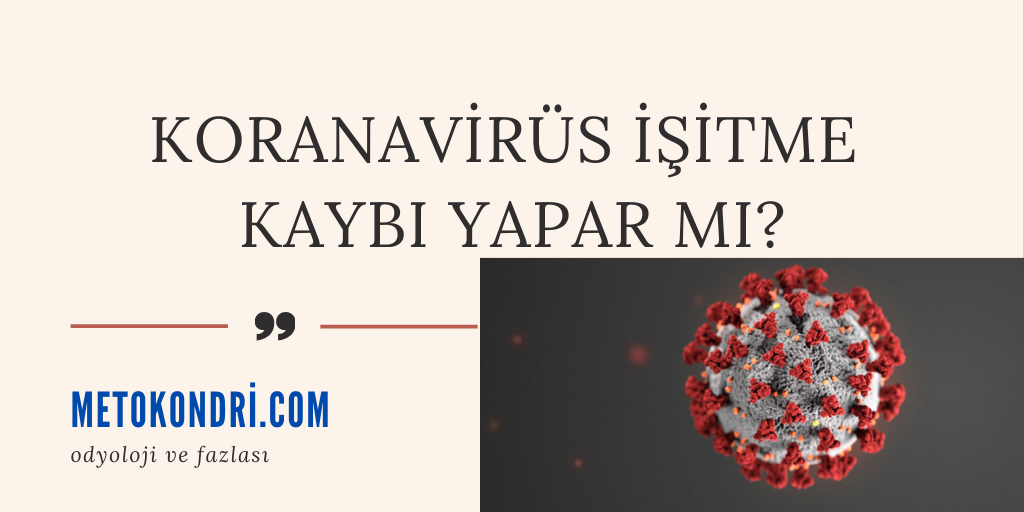 Koronavirüs İşitme Kaybı Yapar mı? Covid-19