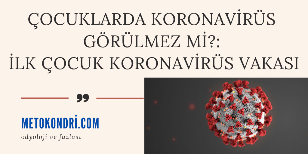 Çocuklarda Koronavirüs Görülmez mi?: İlk Çocuk COVID-19 Vakası